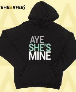 aye she’s mine hoodie