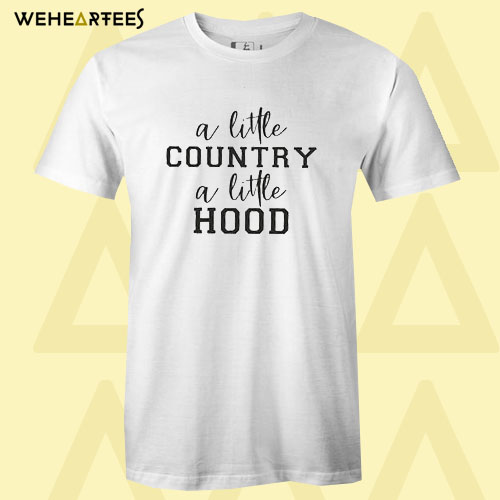 A little country a little hood T shirt