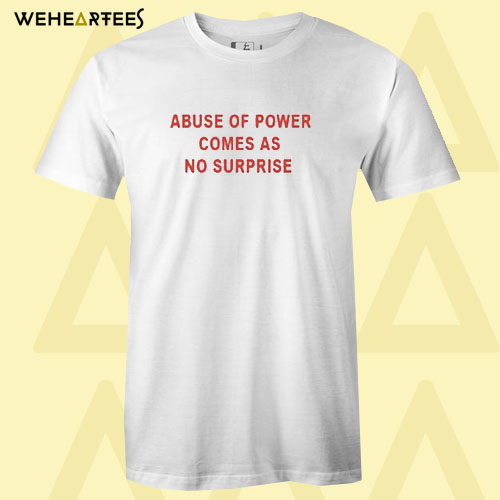 Abuse of power comes as no surprise Red T shirt