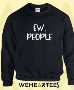 Ew People Custom Sweatshirt