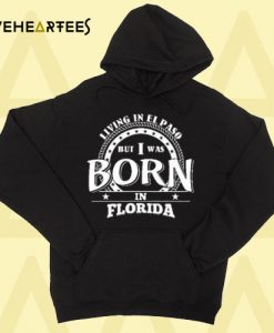 From Florida and live in EL PASO Hoodie