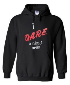I d.a.r.e a nigga hoodie DAP