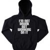 I'm Not Drunk But Working On It Hoodie DAP