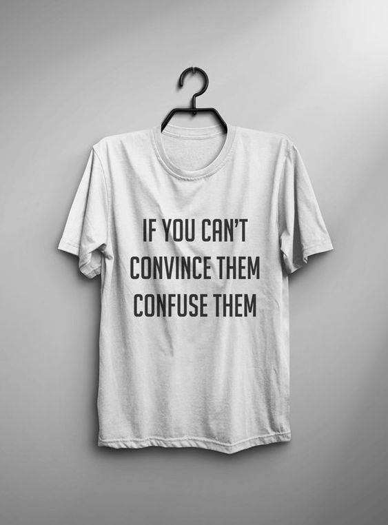 If You Cant Convince Them Confuse Them Funny Tshirt Dap