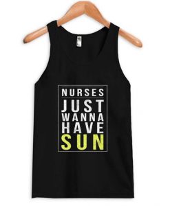 Nurses Just Wanna Have Sun Tanktop DAP