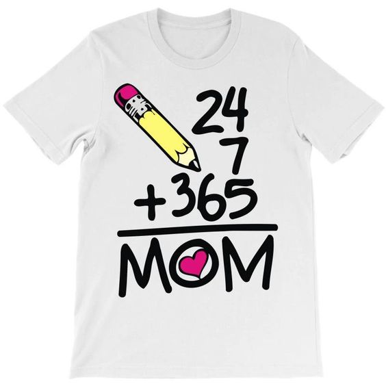 Funny 24x7+365=Mom Gift Mother's Day T-shirt DAP
