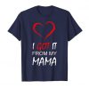 I Got It From My Mama T-shirt DAP