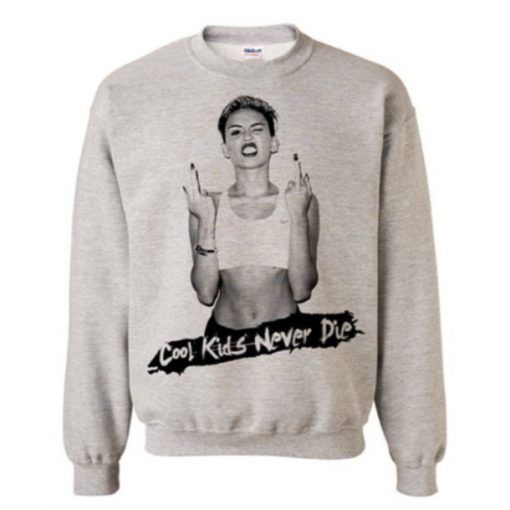 Miley Cyrus Cool Kids Never Die Sweatshirt DAP