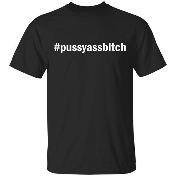 Pussyassbitch TSHIRT DAP