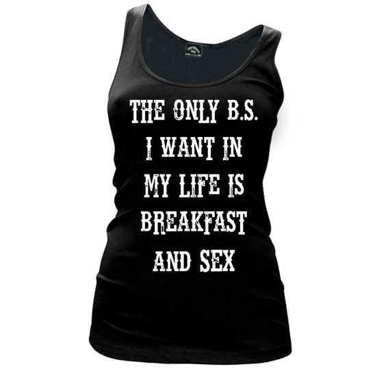 Women'S THE ONLY B.S. I WANT IN MY LIFE IS BREAKFAST AND SEX - Tank Top DAP