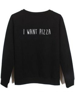 i want pizza Sweatshirt DAP