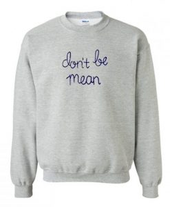 Don’t Be Mean Sweatshirt