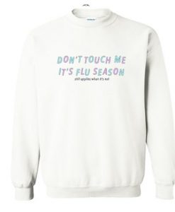 Don’t Touch Me Is Flu Season Sweatshirt
