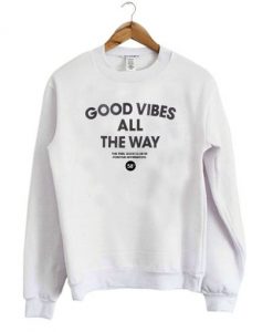 Good Vibes All The Way Sweatshirt