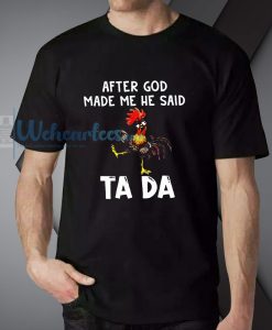 After God Made Me He Said Ta Da T-Shirt