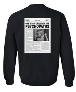 One In 100 Children Are Psychopaths Sweatshirt pu