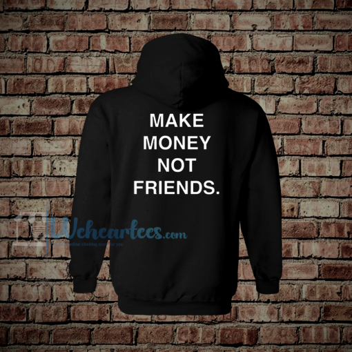 Make Money Not Friends Hoodie Back