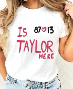 Is 87 and 13 Taylor Here T-shirt AL